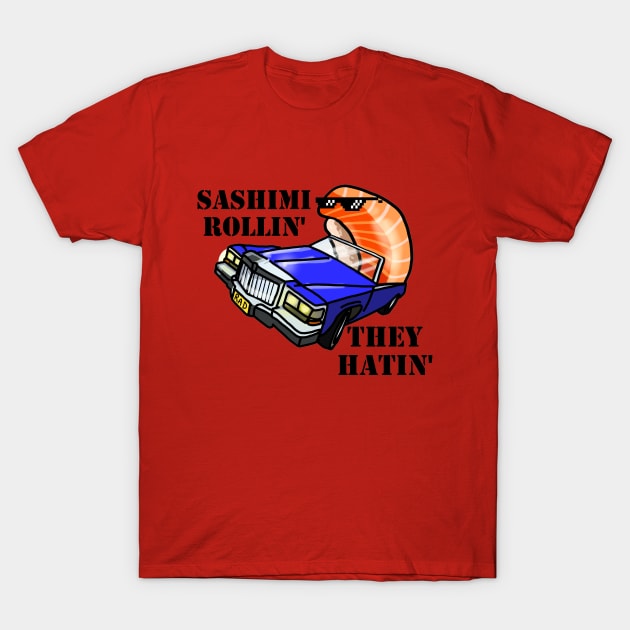 SASHIMI ROLLIN', THEY HATIN' T-Shirt by SianPosy